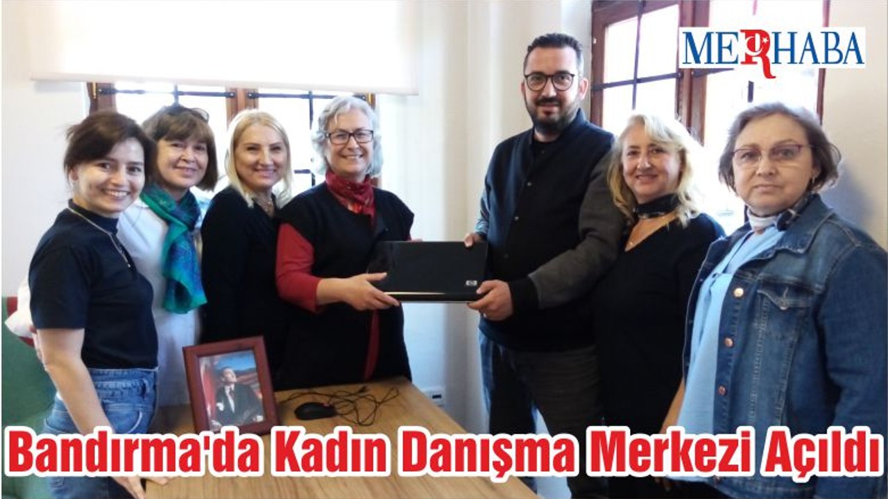 Bandırma'da Kadın Danışma Merkezi Açıldı