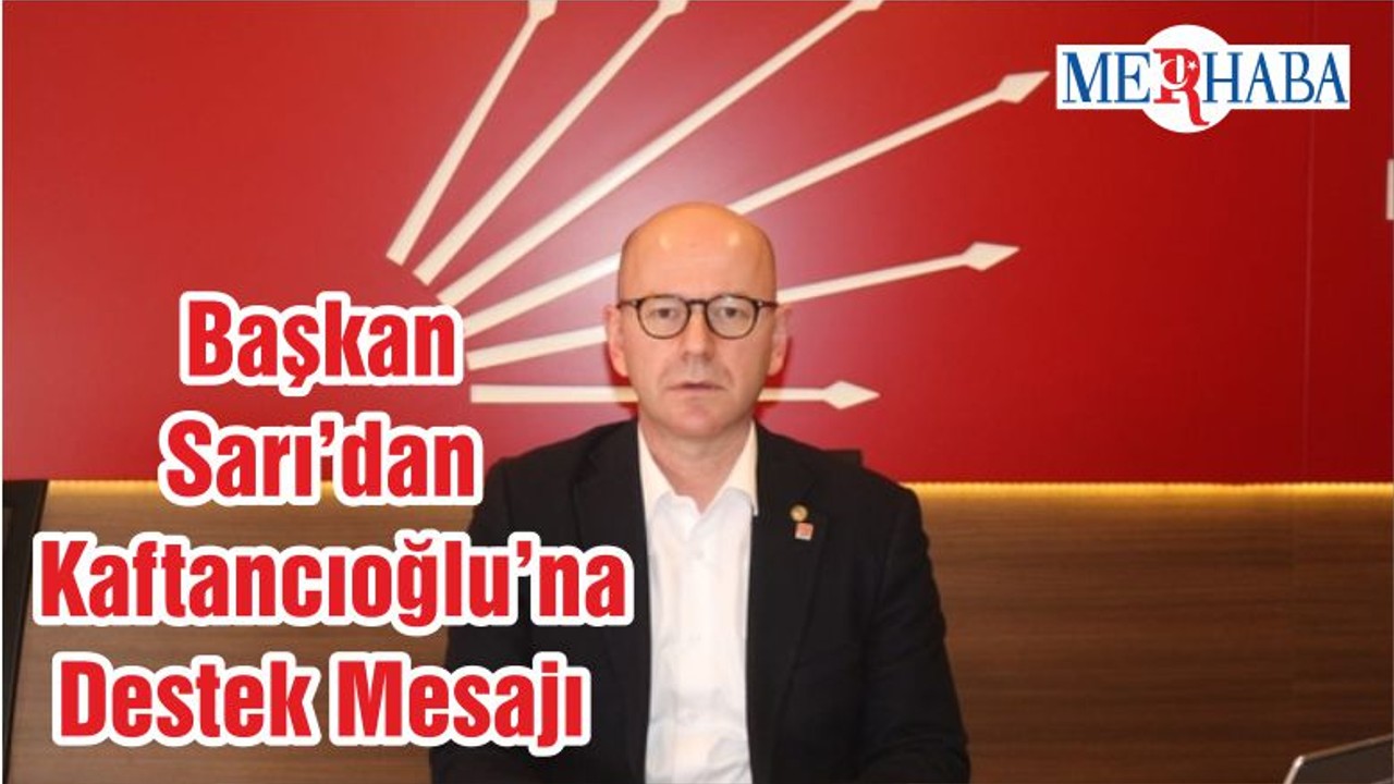 Başkan Sarı’dan Kaftancıoğlu’na Destek Mesajı