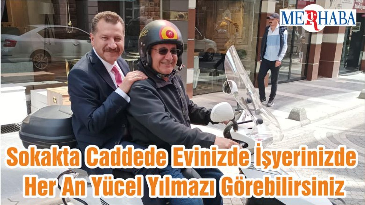 Sokakta Caddede Evinizde İşyerinizde Her An Yücel Yılmazı Görebilirsiniz