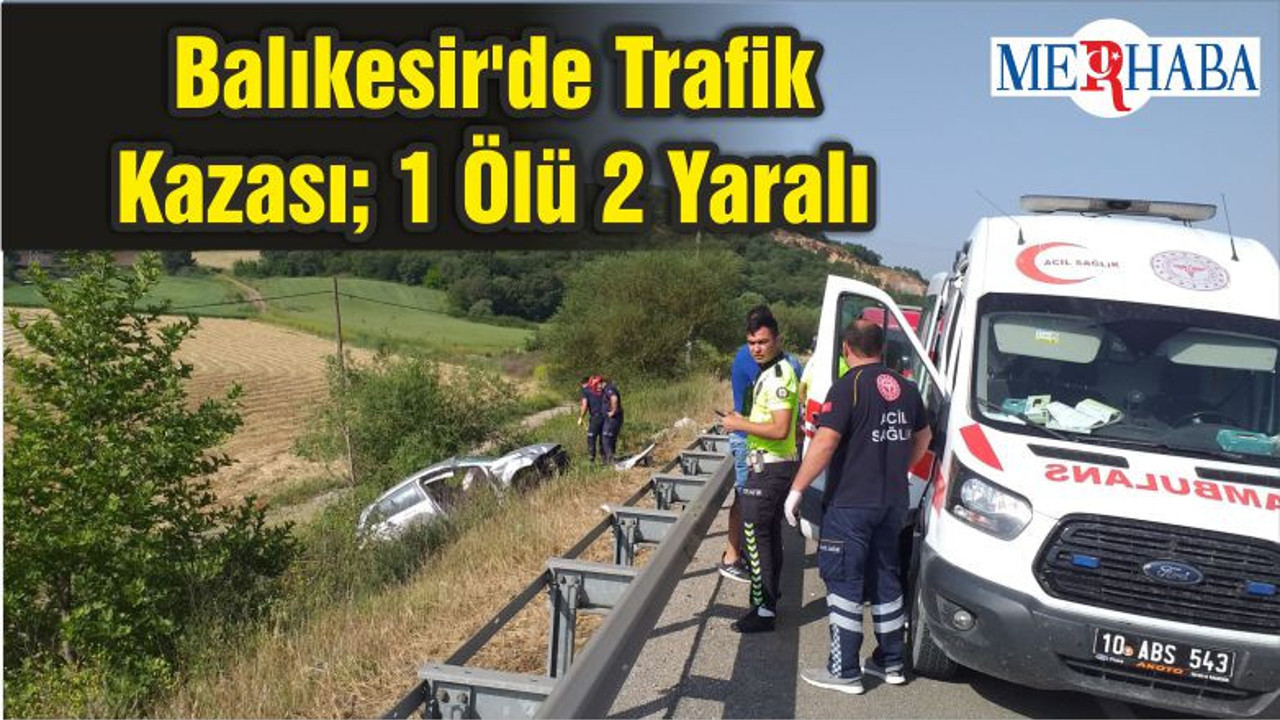 Balıkesir'de Trafik Kazası; 1 Ölü 2 Yaralı