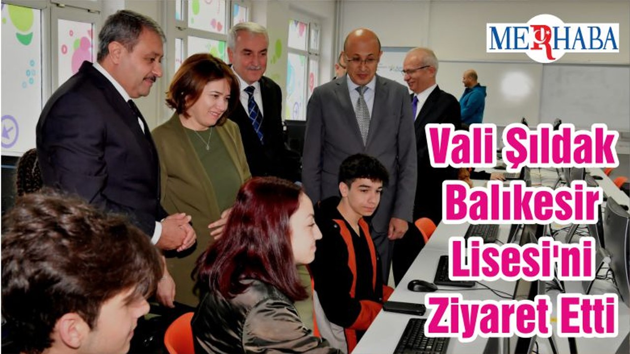 Vali Şıldak Balıkesir Lisesi'ni Ziyaret Etti