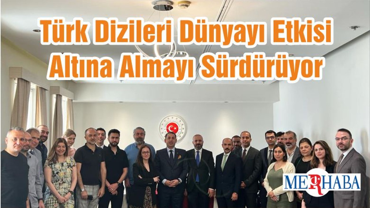 Türk Dizileri Dünyayı Etkisi Altına Almayı Sürdürüyor