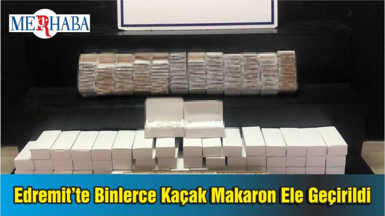 Edremit’te Binlerce Kaçak Makaron Ele Geçirildi