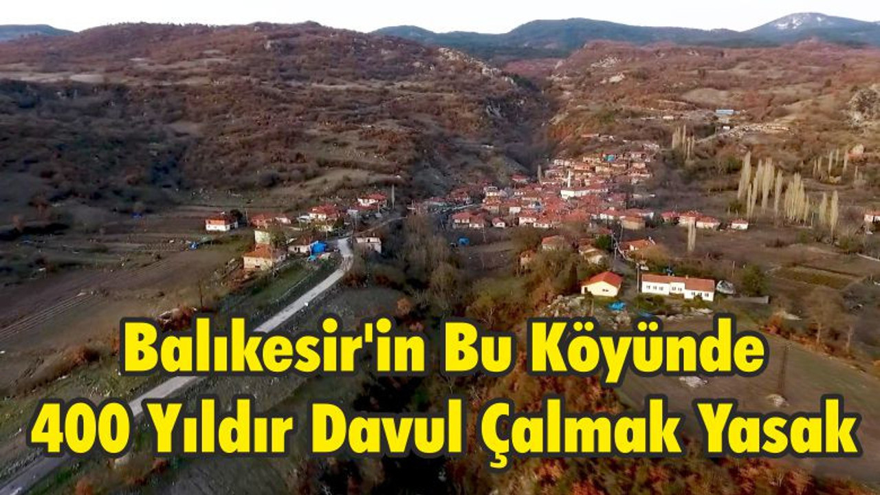 Balıkesir'in Bu Köyünde 400 Yıldır Davul Çalmak Yasak