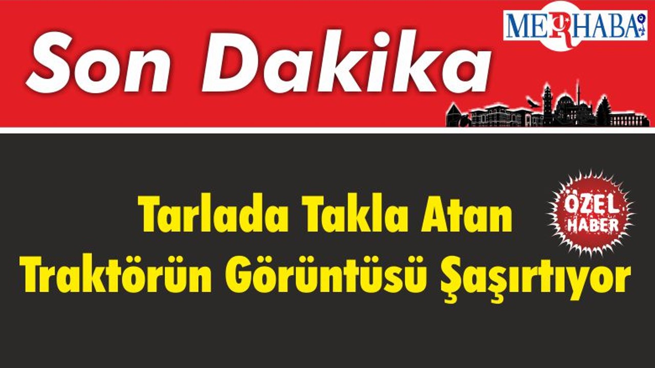 Tarlada Takla Atan Traktörün Görüntüsü Şaşırtıyor