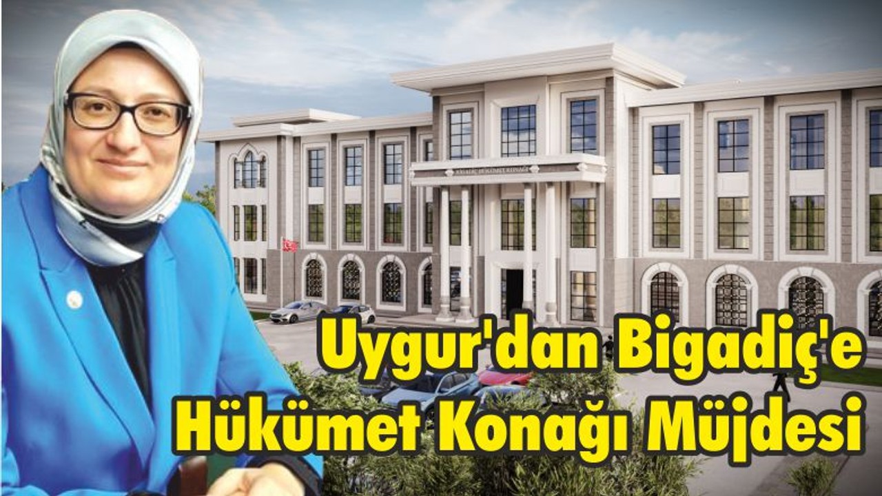 Milletvekili Uygur'dan Bigadiç'e Hükümet Konağı Müjdesi