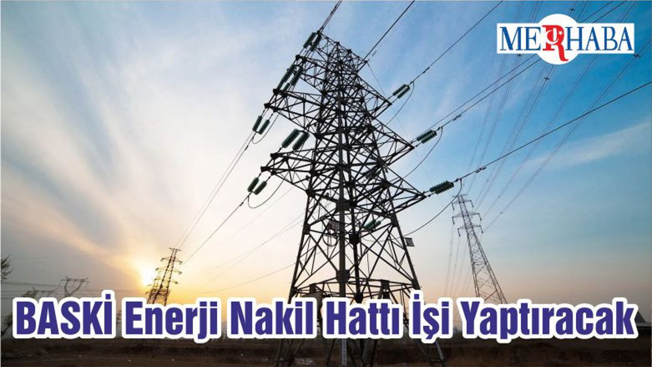 BASKİ Enerji Nakil Hattı İşi Yaptıracak