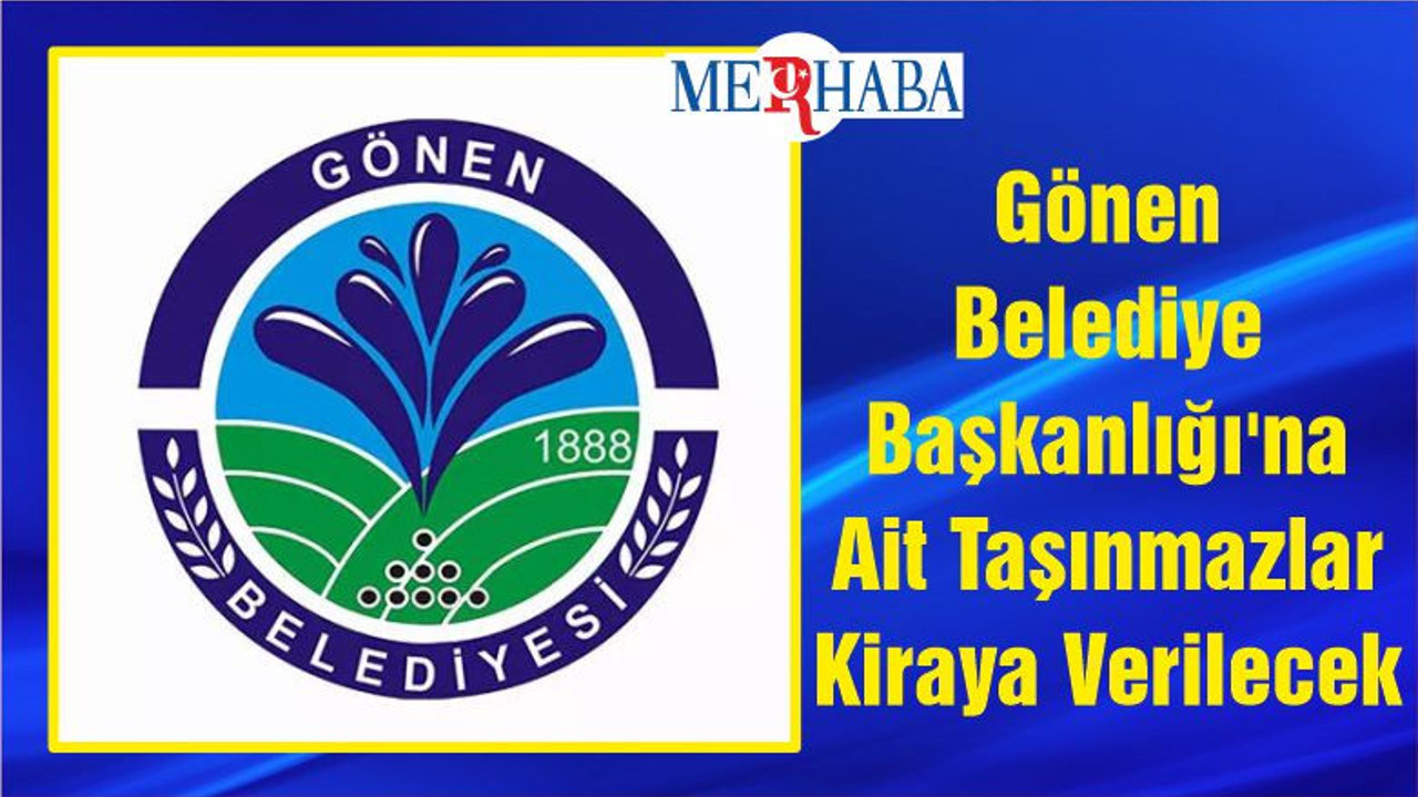 Gönen Belediye Başkanlığı'na Ait Taşınmazlar Kiraya Verilecek