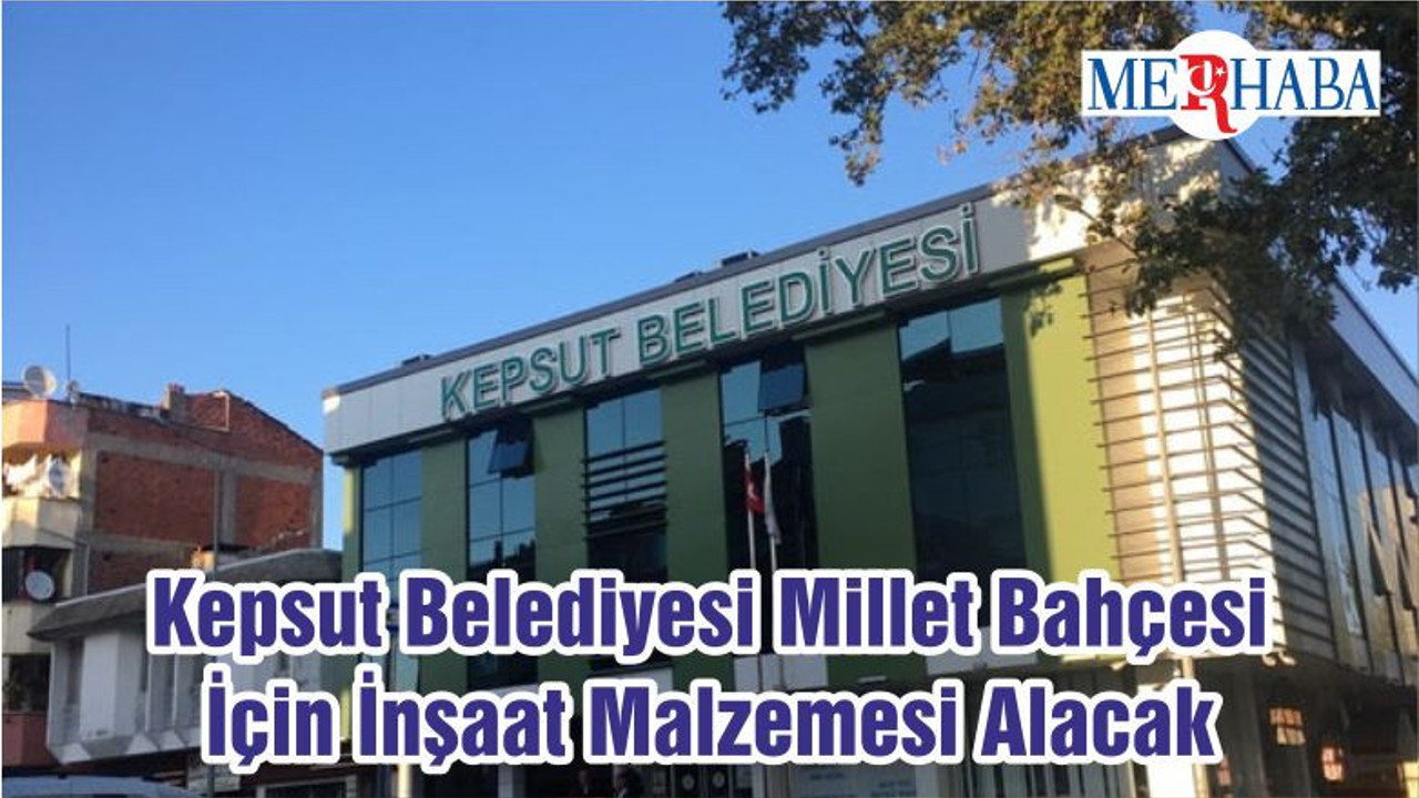 Kepsut Belediyesi Millet Bahçesi İçin İnşaat Malzemesi Alacak