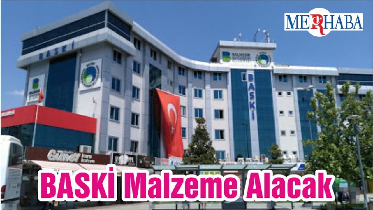 BASKİ Malzeme Alacak