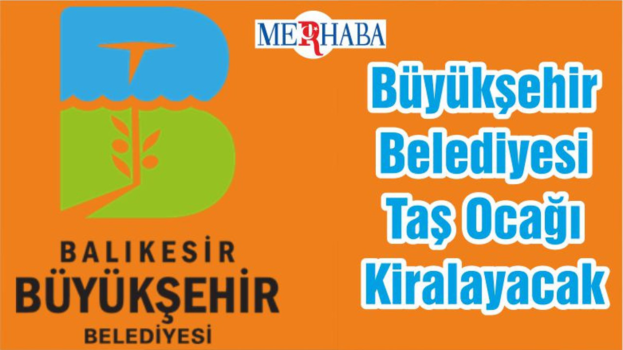 Büyükşehir Belediyesi Taş Ocağı Kiralayacak