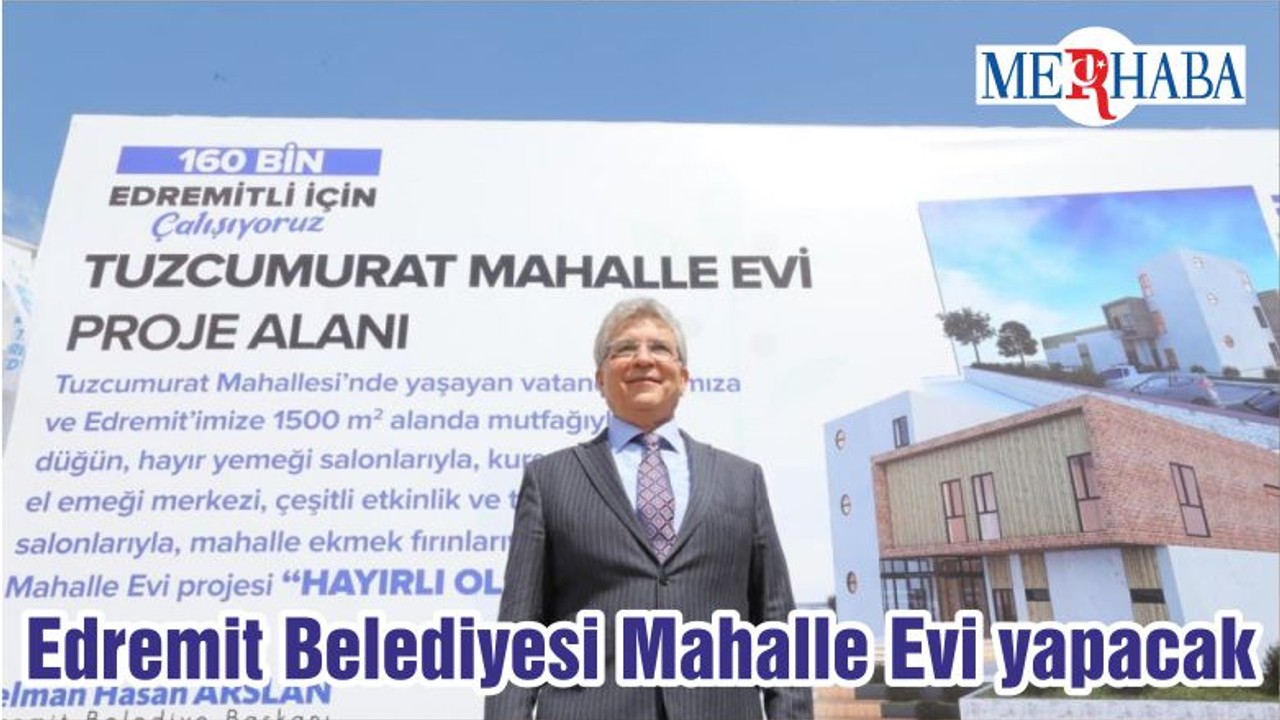Edremit Belediyesi Mahalle Evi yapacak