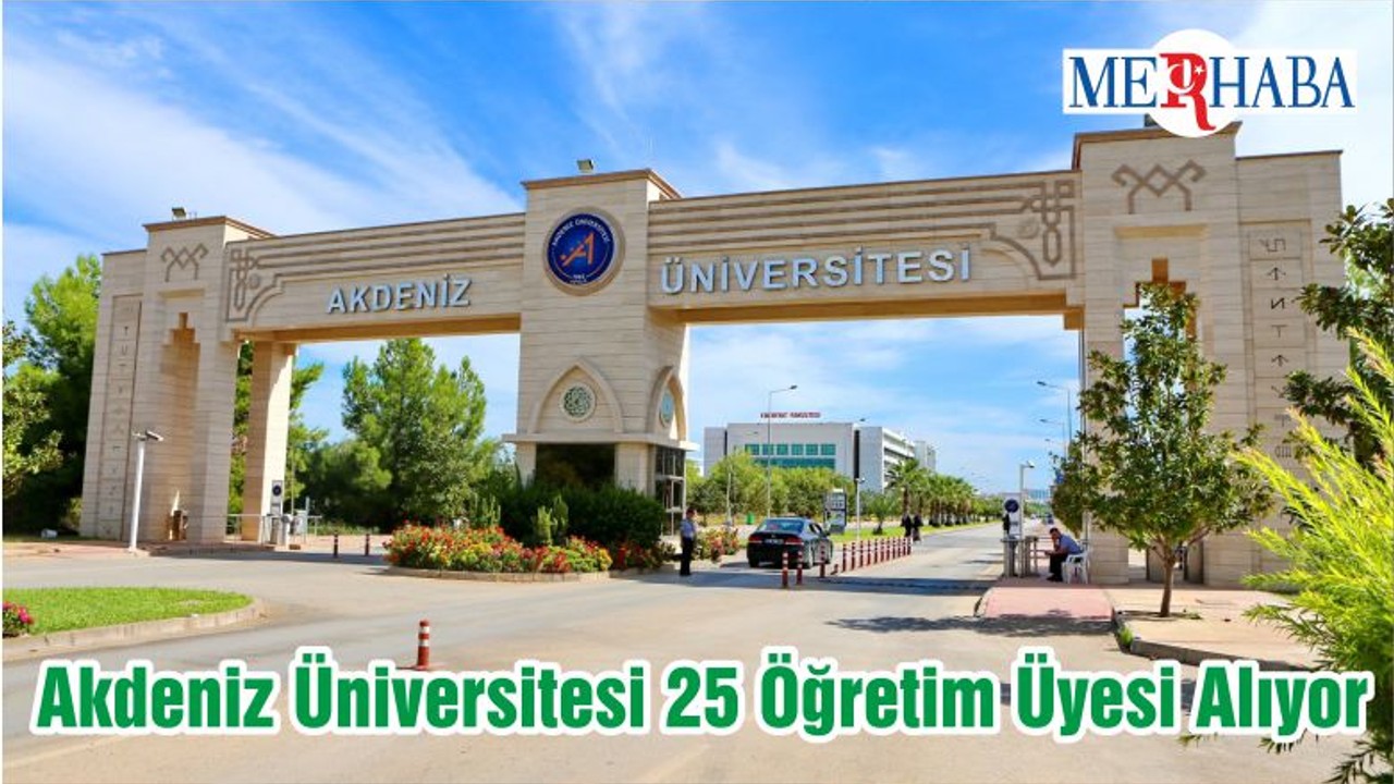 Akdeniz Üniversitesi 25 Öğretim Üyesi Alıyor
