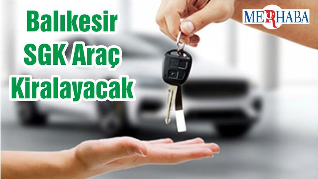 Balıkesir SGK Araç Kiralayacak