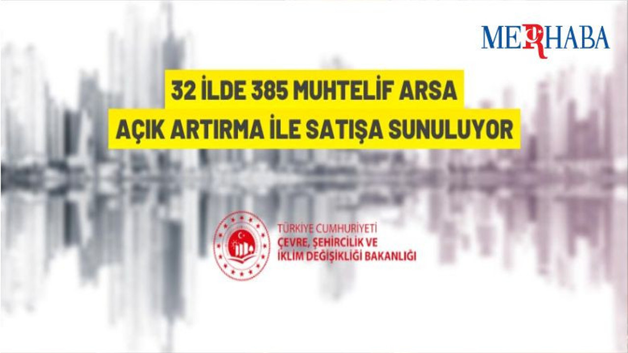 32 İlde 385 Arsa Satışa Çıktı