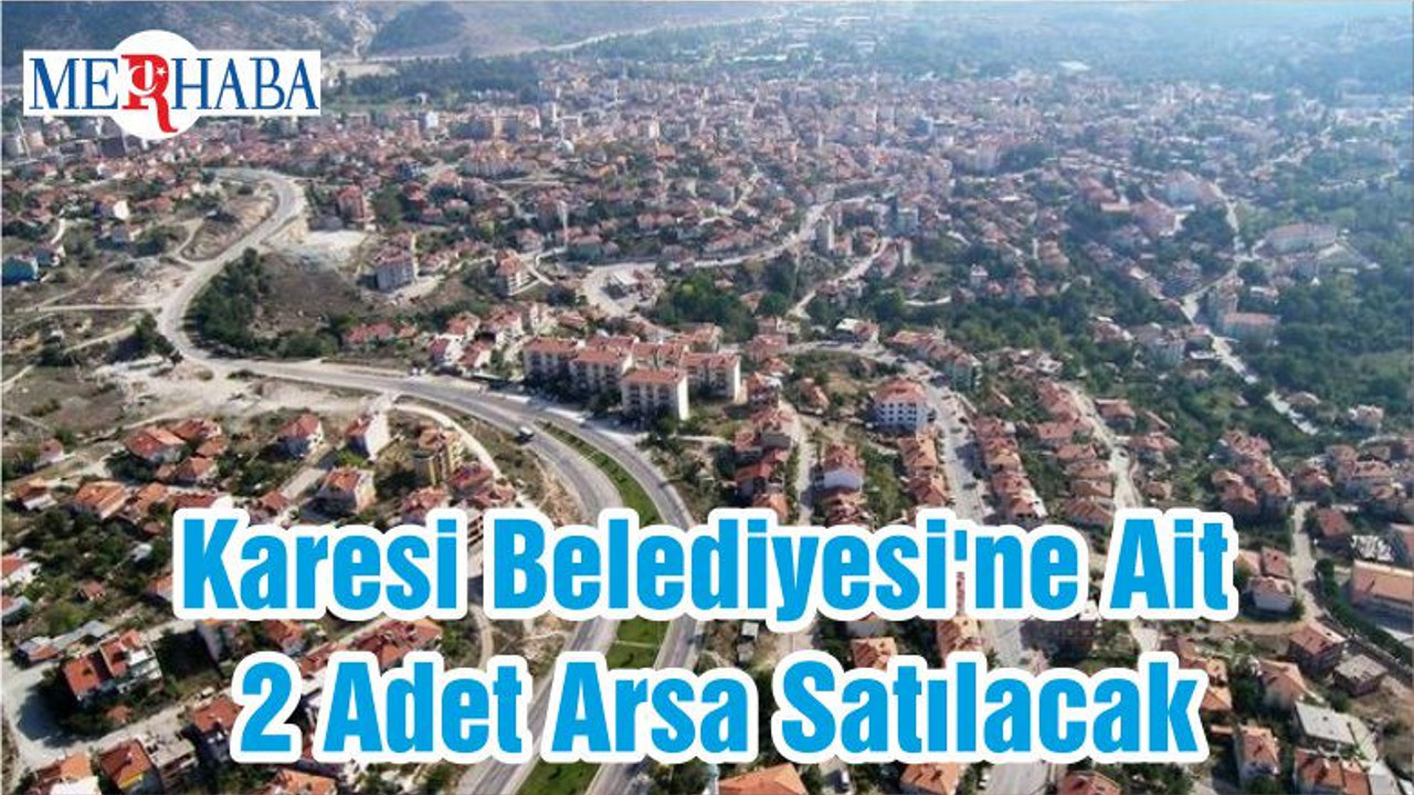 Karesi Belediyesi'ne Ait 2 Adet Arsa Satılacak