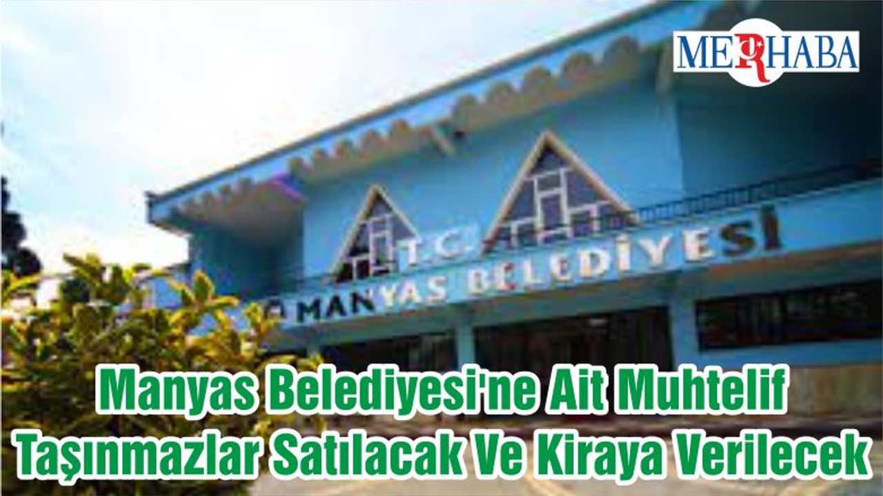 Manyas Belediyesi'ne Ait Muhtelif Taşınmazlar Satılacak Ve Kiraya Verilecek