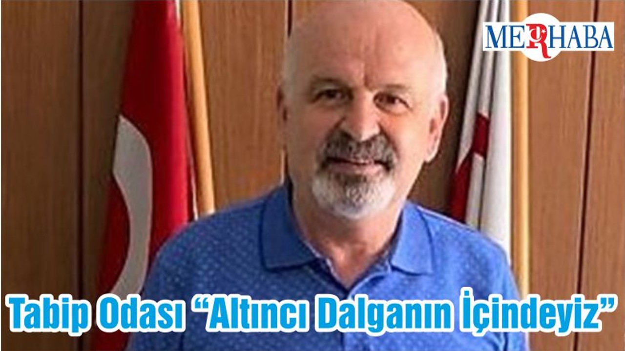 Tabip Odası “Altıncı Dalganın İçindeyiz”