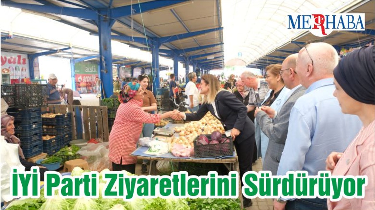 İYİ Parti Ziyaretlerini Sürdürüyor