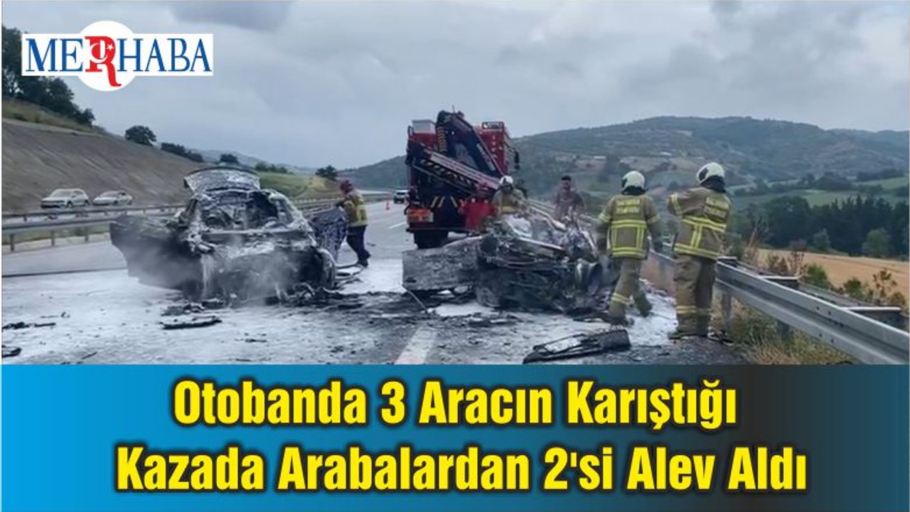 Otobanda 3 Aracın Karıştığı Kazada Arabalardan 2'si Alev Aldı
