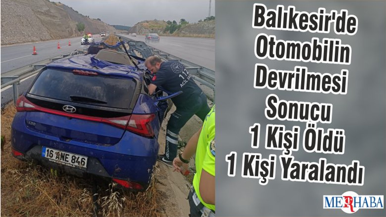 Balıkesir'de Otomobilin Devrilmesi Sonucu 1 Kişi Öldü 1 Kişi Yaralandı
