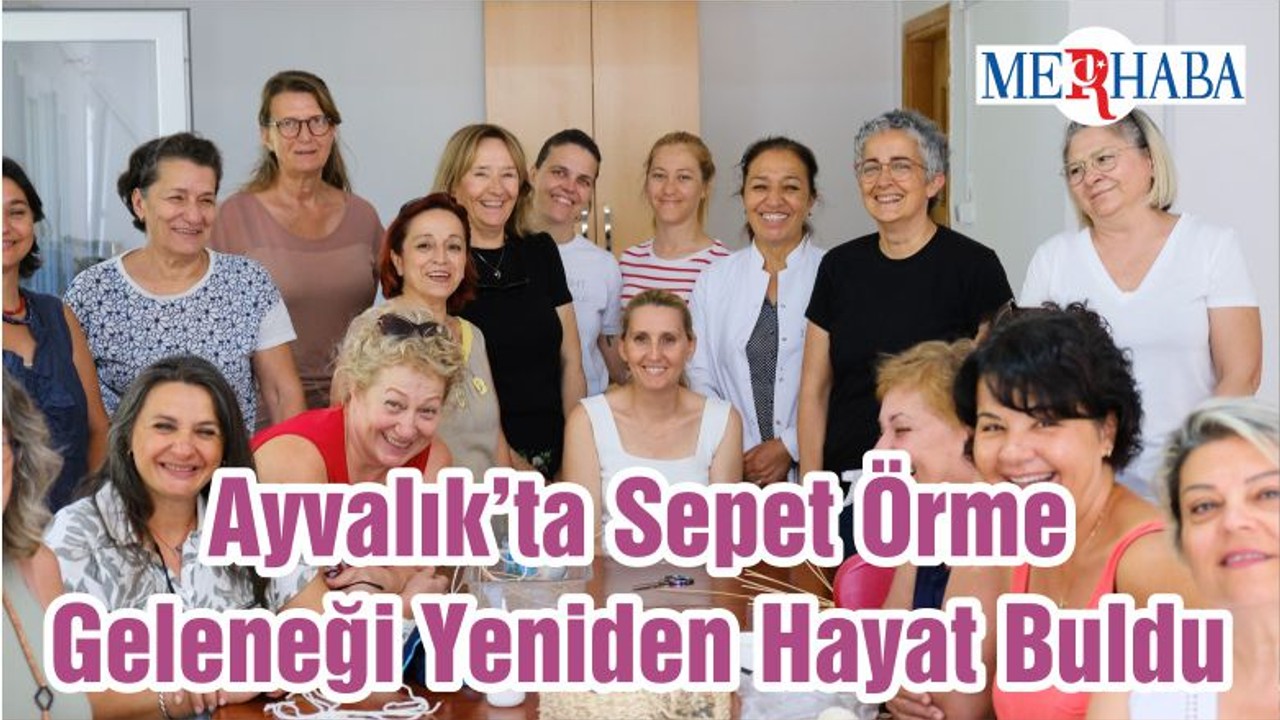 Ayvalık’ta Sepet Örme Geleneği Yeniden Hayat Buldu