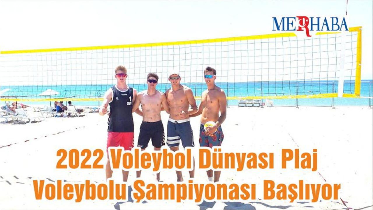 2022 Voleybol Dünyası Plaj Voleybolu Şampiyonası Başlıyor