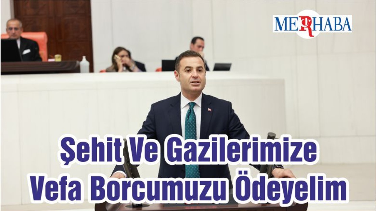 Şehit Ve Gazilerimize Vefa Borcumuzu Ödeyelim