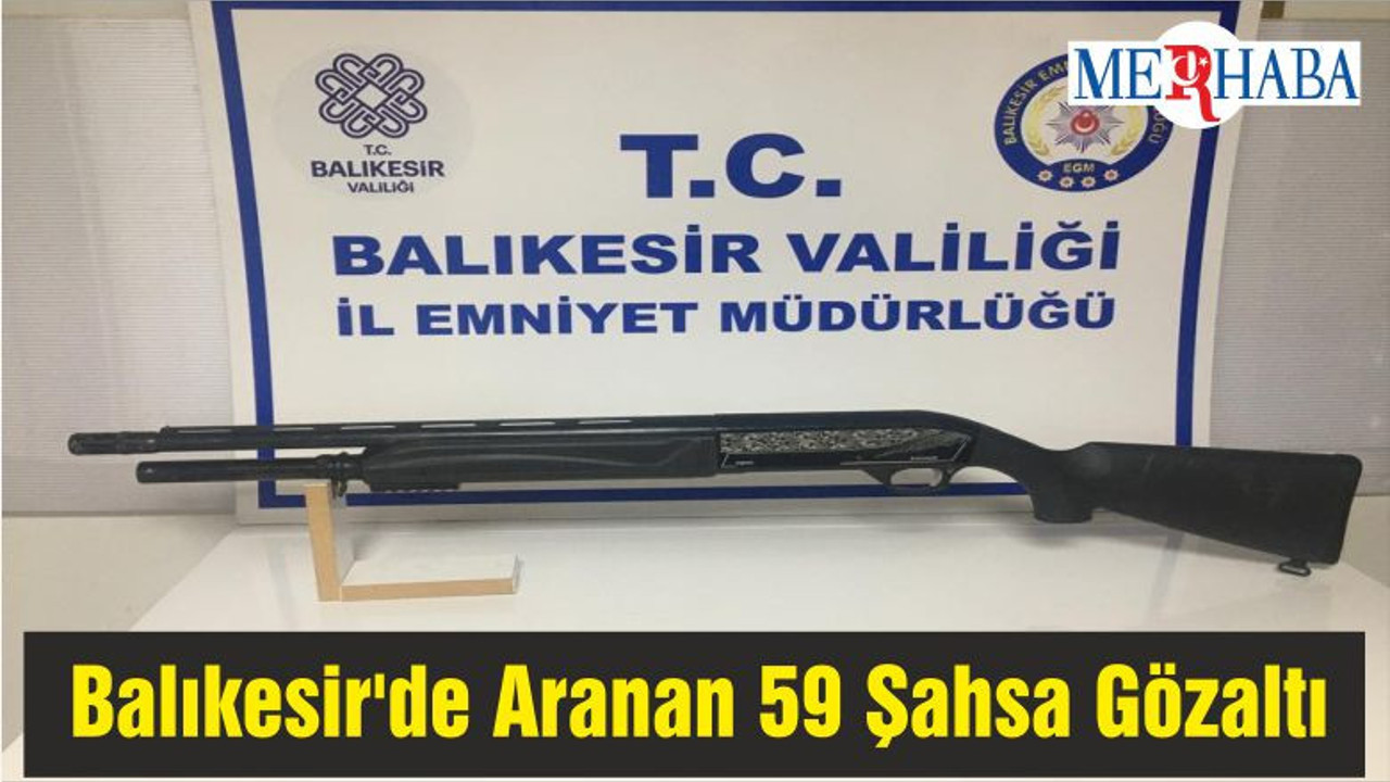 Balıkesir'de Aranan 59 Şahsa Gözaltı
