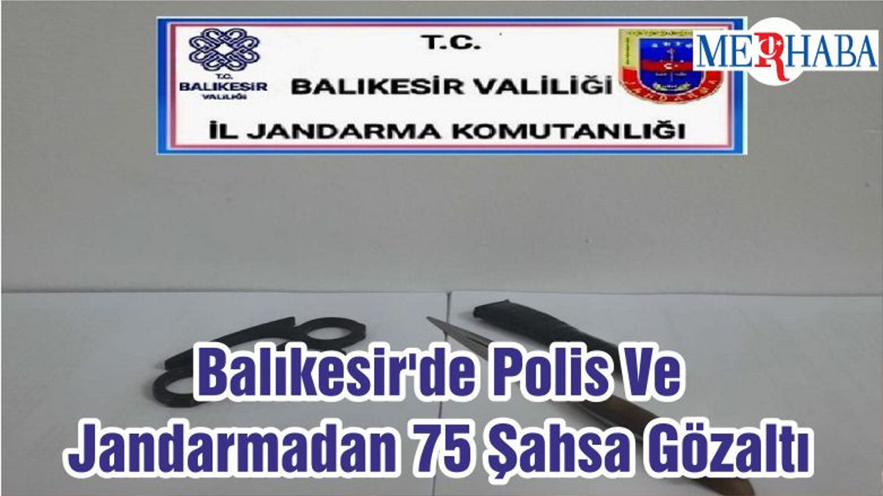 Balıkesir'de Polis Ve Jandarmadan 75 Şahsa Gözaltı