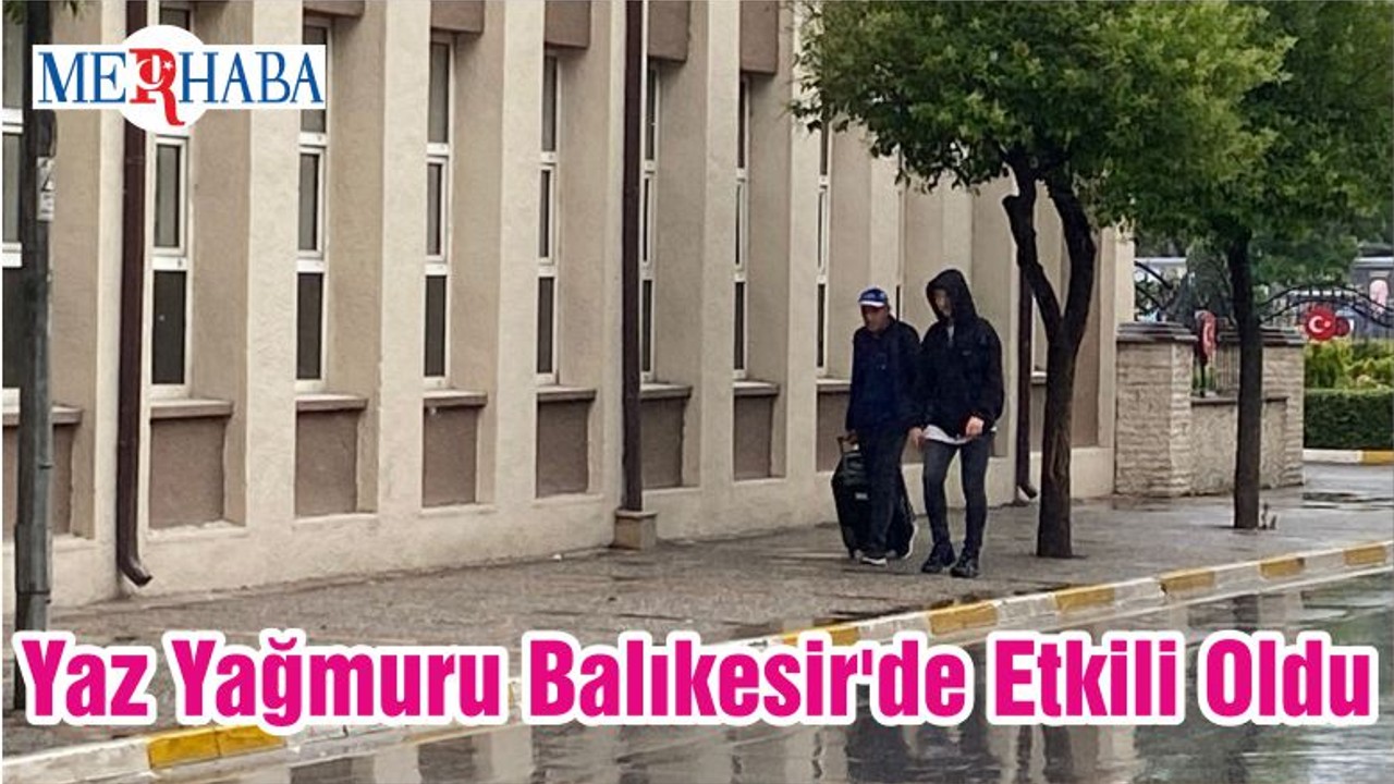 Yaz Yağmuru Balıkesir'de Etkili Oldu