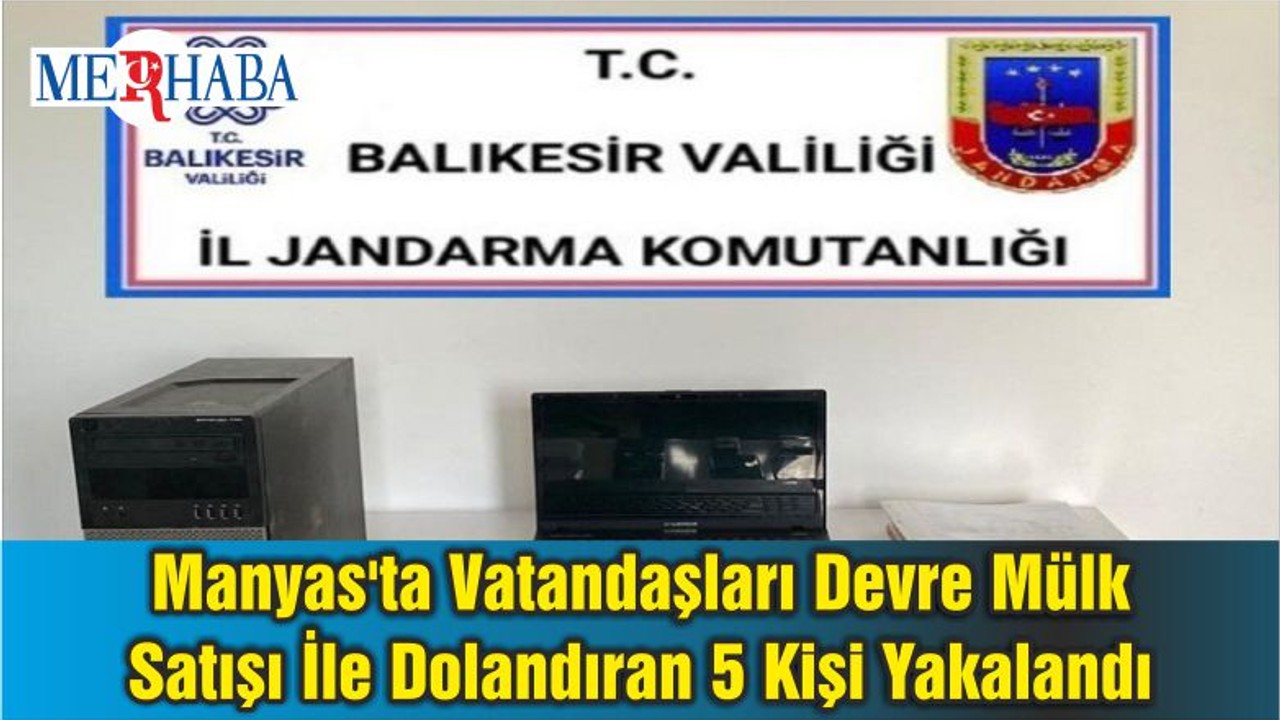 Manyas'ta Vatandaşları Devre Mülk Satışı İle Dolandıran 5 Kişi Yakalandı