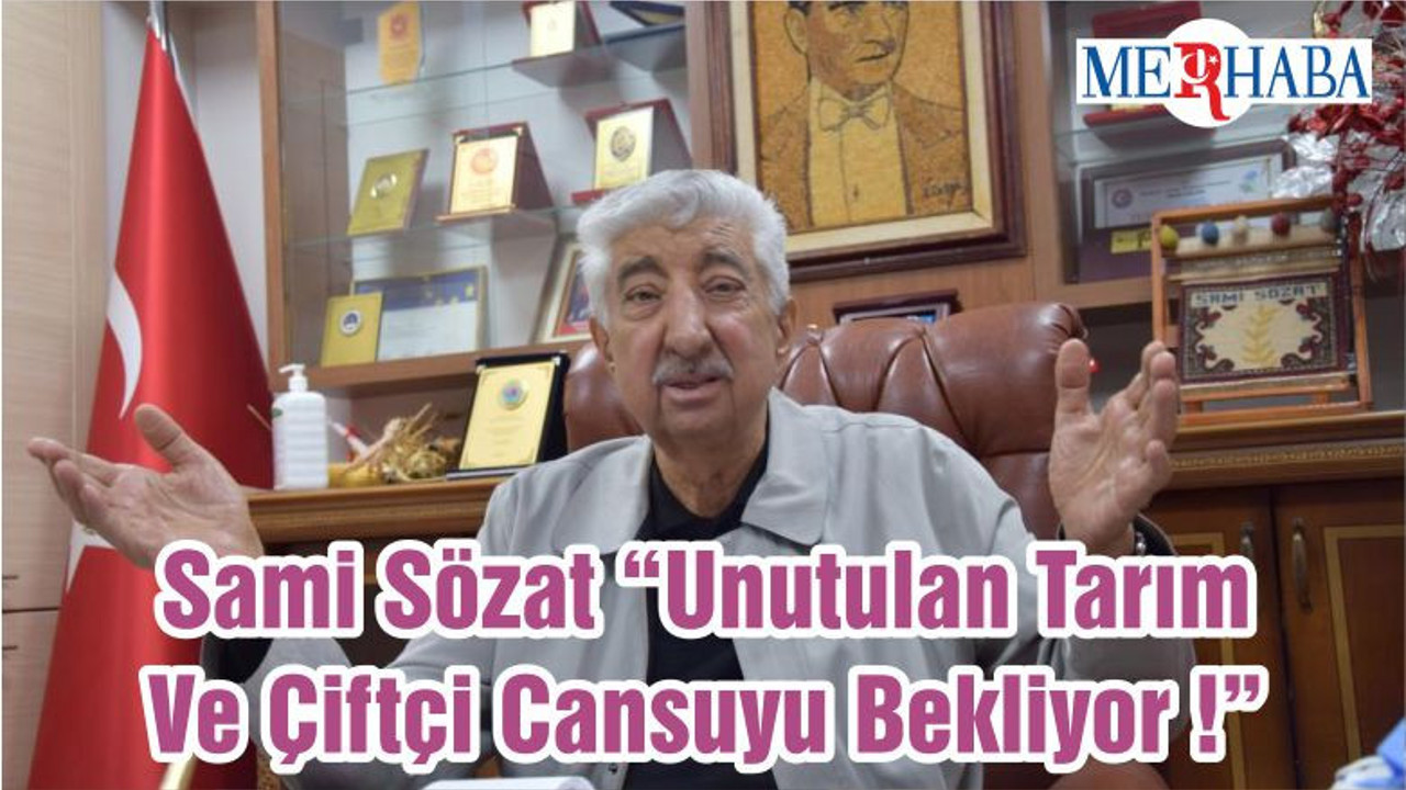 Sami Sözat “Unutulan Tarım Ve Çiftçi Cansuyu Bekliyor !”