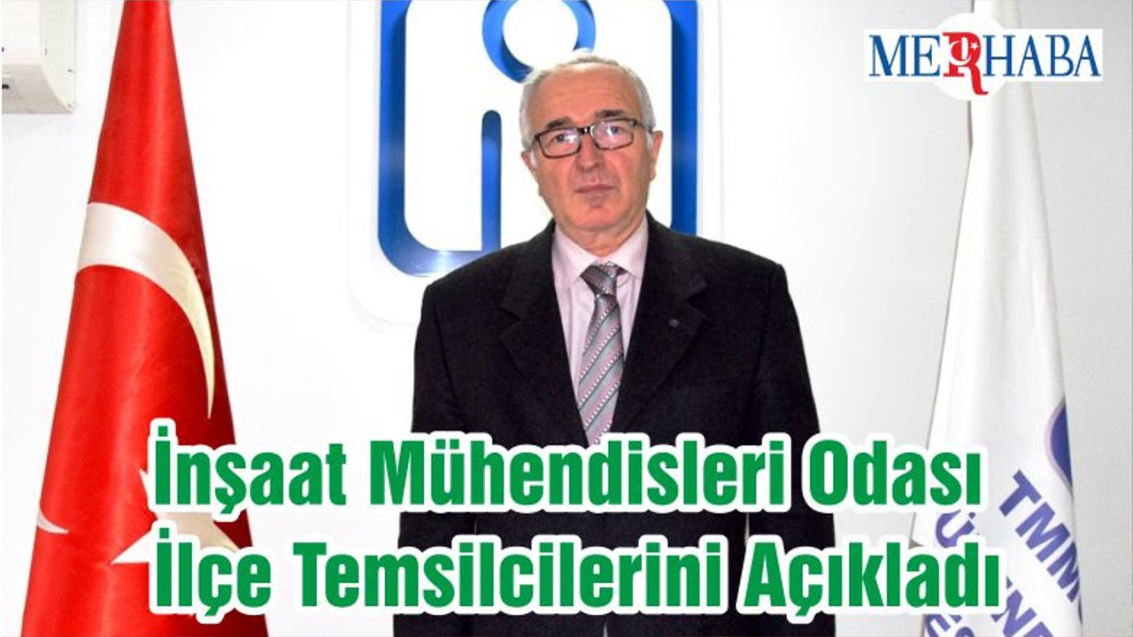 İnşaat Mühendisleri Odası İlçe Temsilcilerini Açıkladı