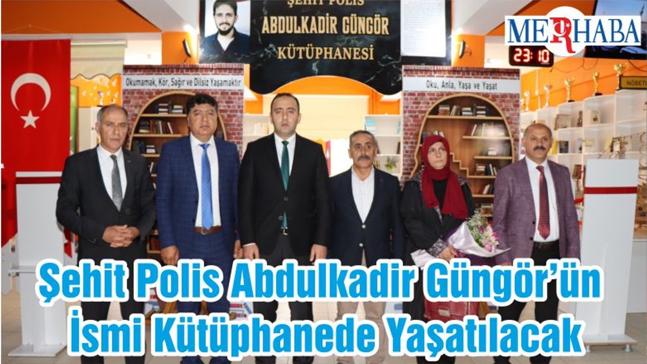 Şehit Polis Abdulkadir Güngör’ün İsmi Kütüphanede Yaşatılacak