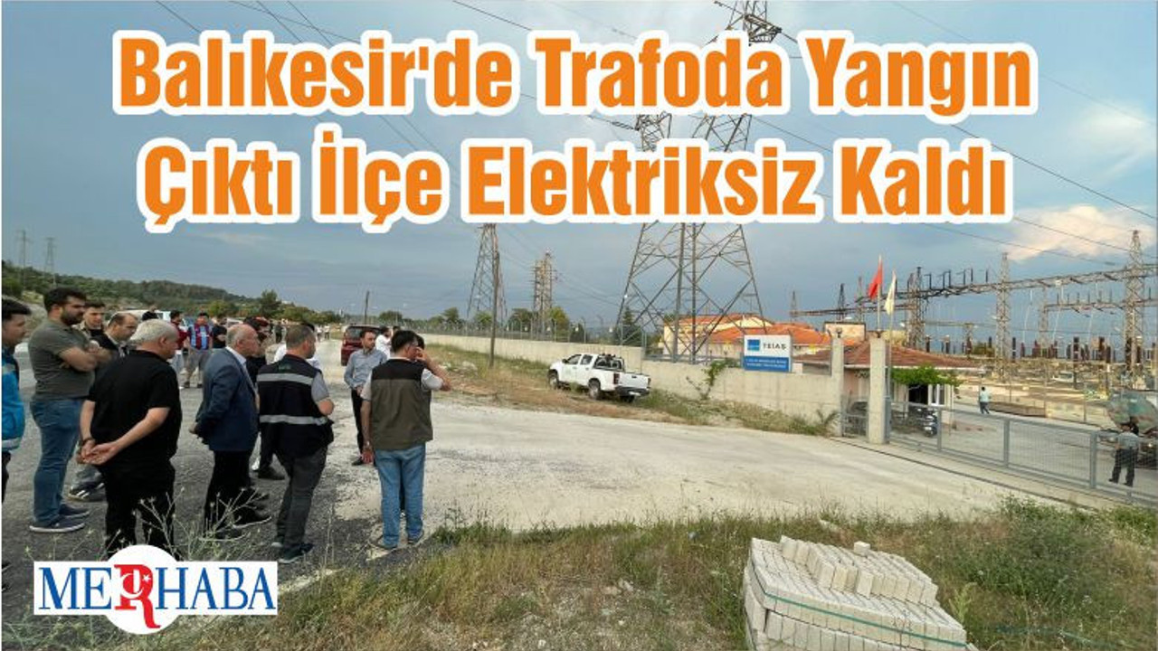 Balıkesir'de Trafoda Yangın Çıktı İlçe Elektriksiz Kaldı
