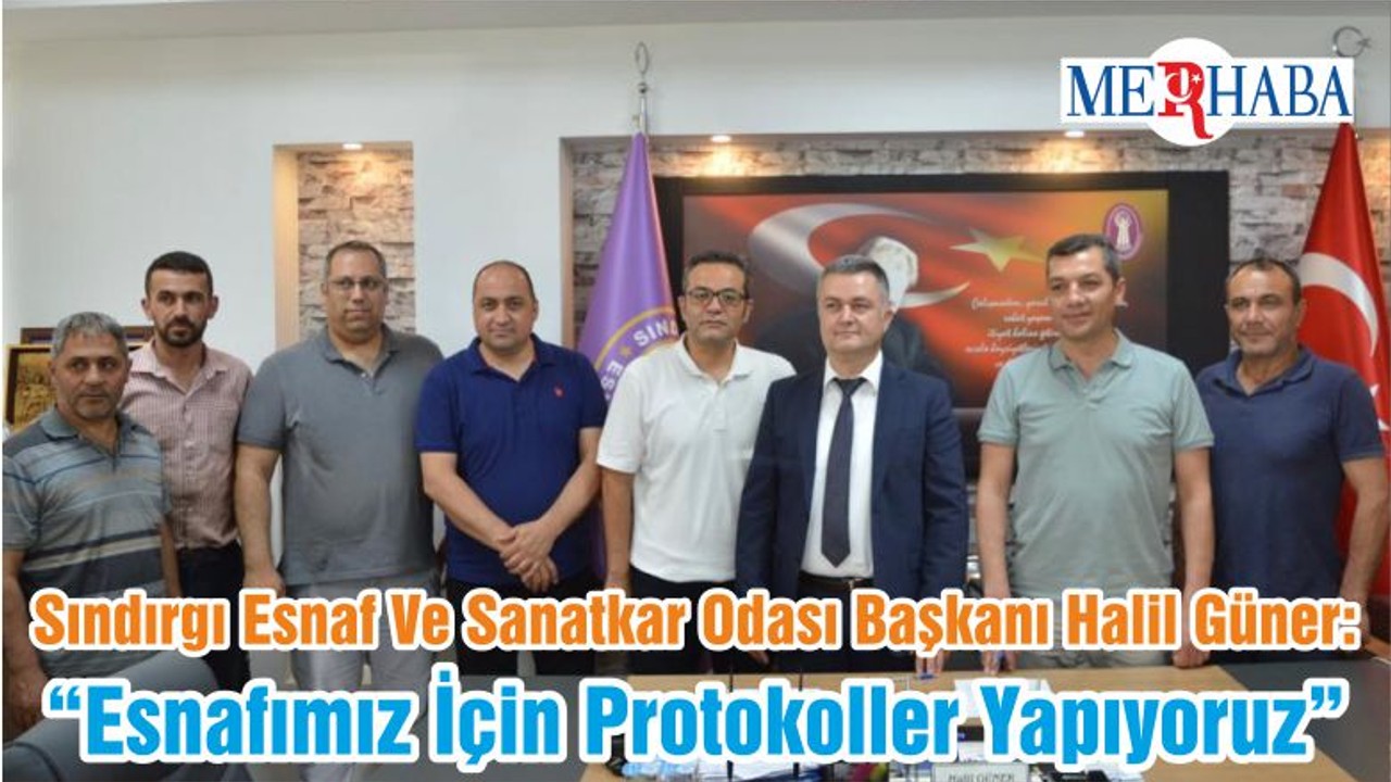 Sındırgı Esnaf Ve Sanatkar Odası Başkanı Halil Güner: “Esnafımız İçin Protokoller Yapıyoruz”