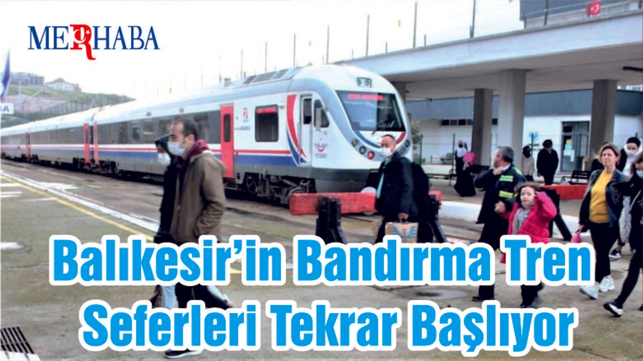 Balıkesir’in Bandırma Tren Seferleri Tekrar Başlıyor