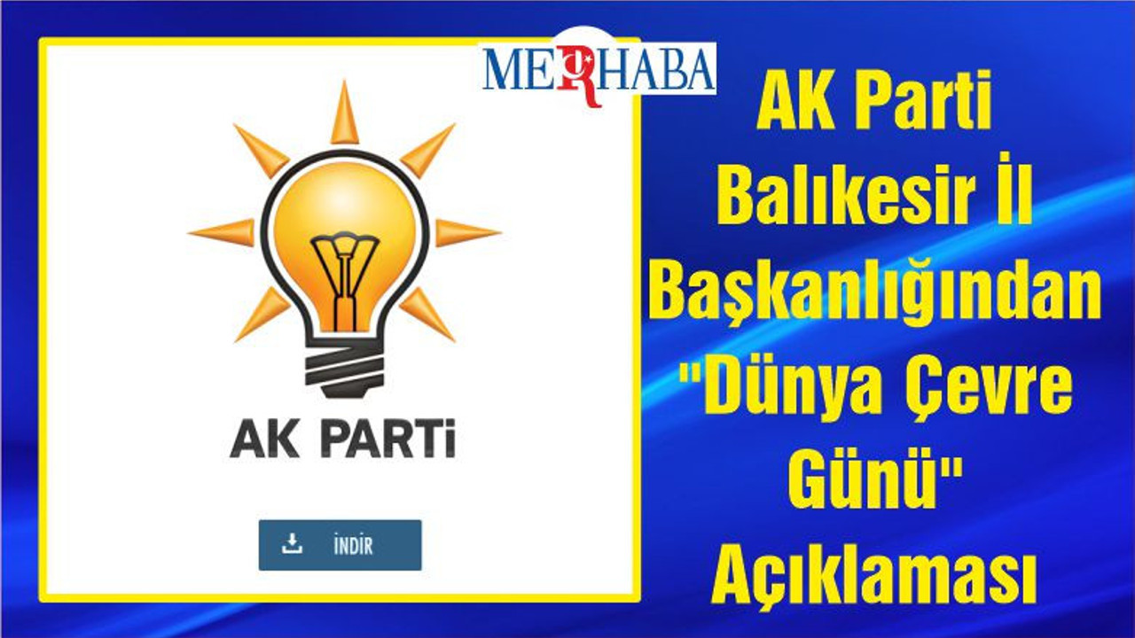 AK Parti Balıkesir İl Başkanlığından "Dünya Çevre Günü" Açıklaması