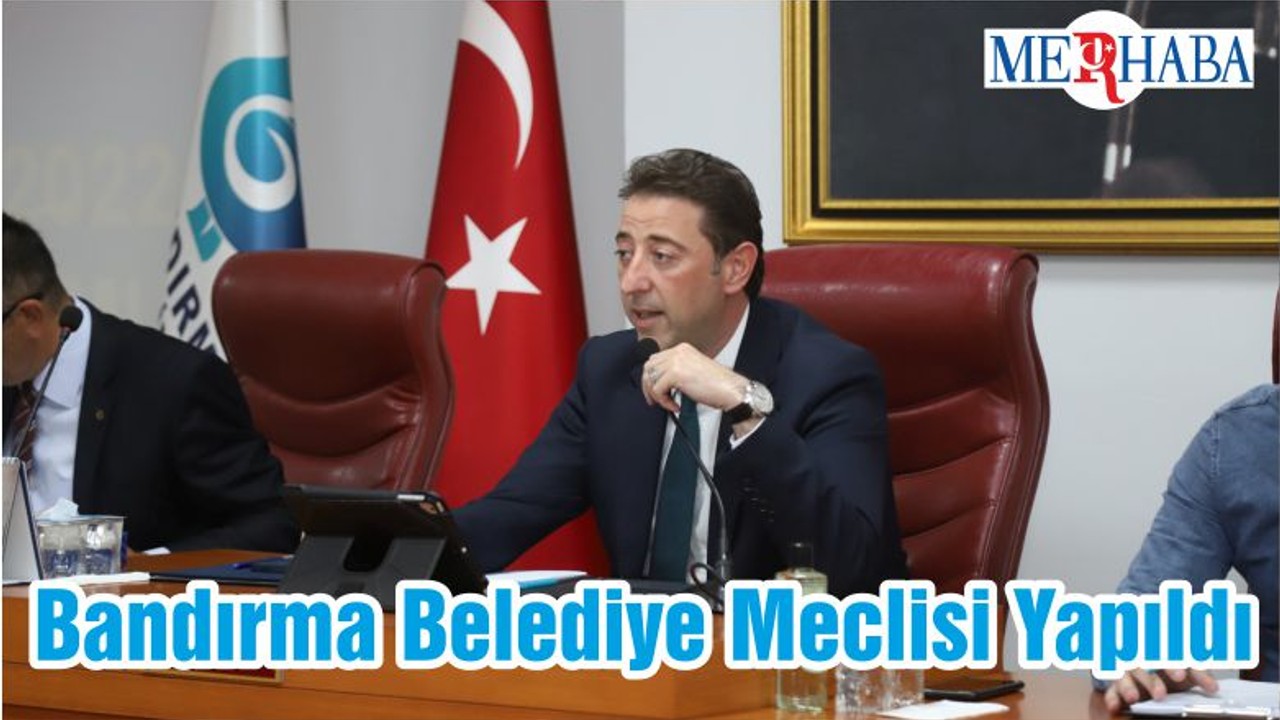 Bandırma Belediye Meclisi Yapıldı