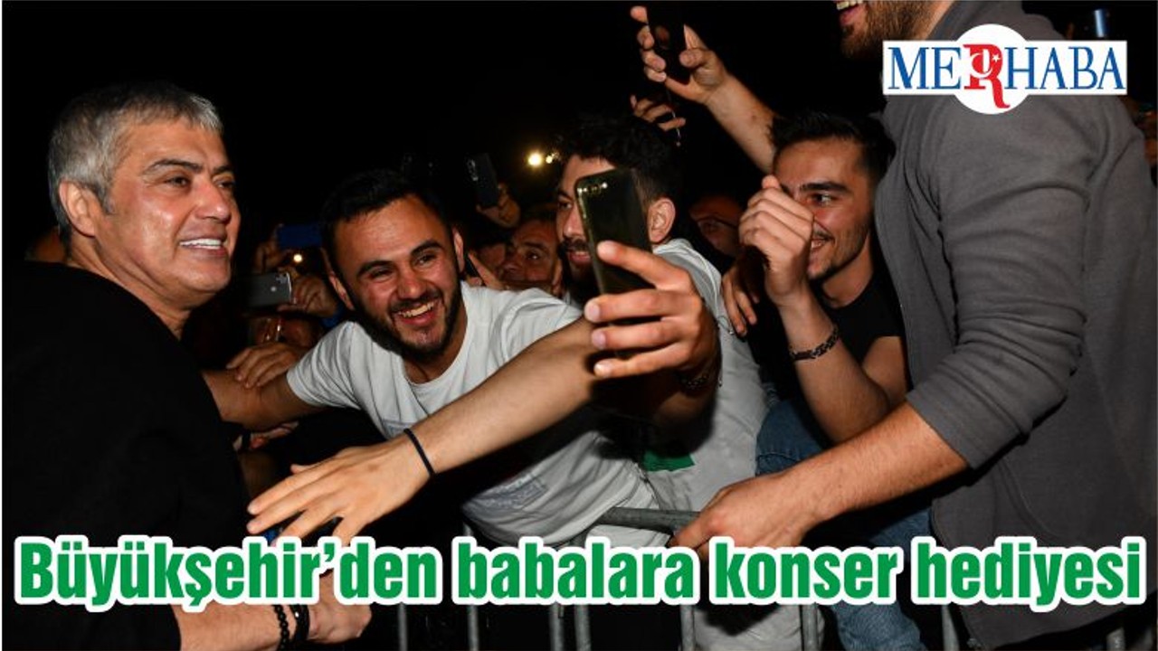 Büyükşehir’den babalara konser hediyesi