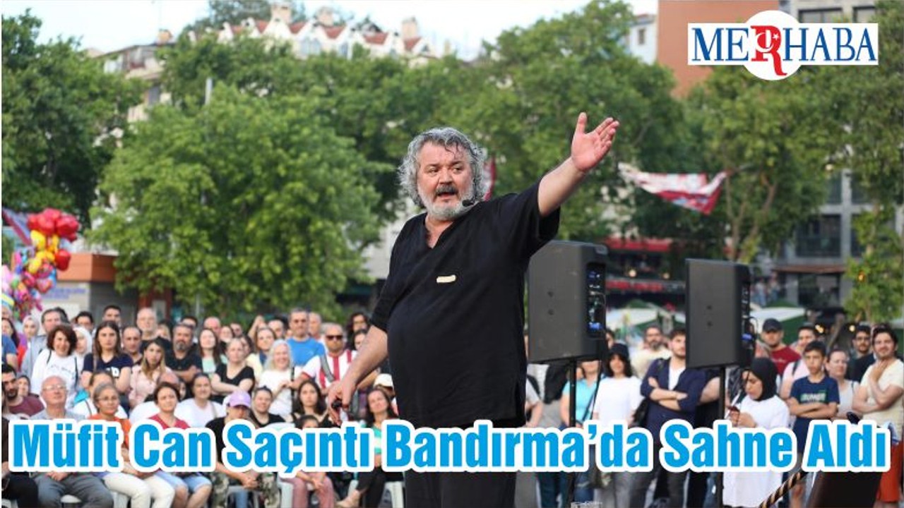 Müfit Can Saçıntı Bandırma’da Sahne Aldı