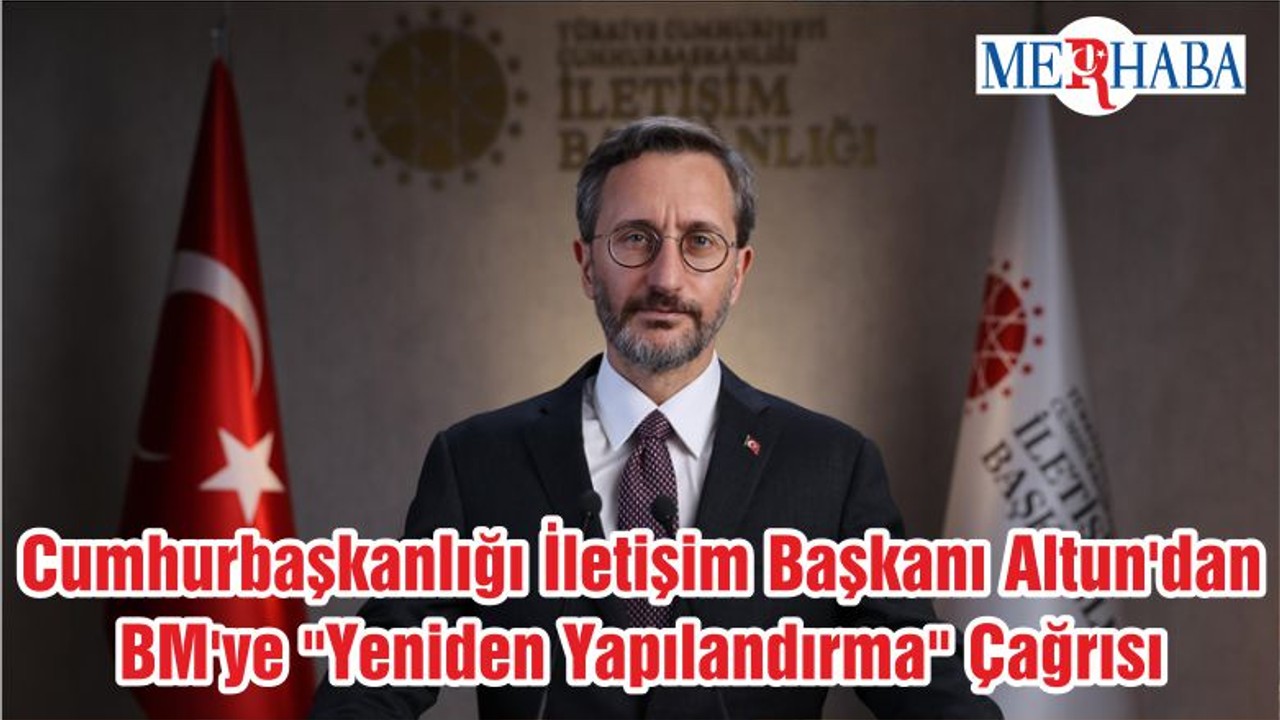 Cumhurbaşkanlığı İletişim Başkanı Altun'dan BM'ye "Yeniden Yapılandırma" Çağrısı