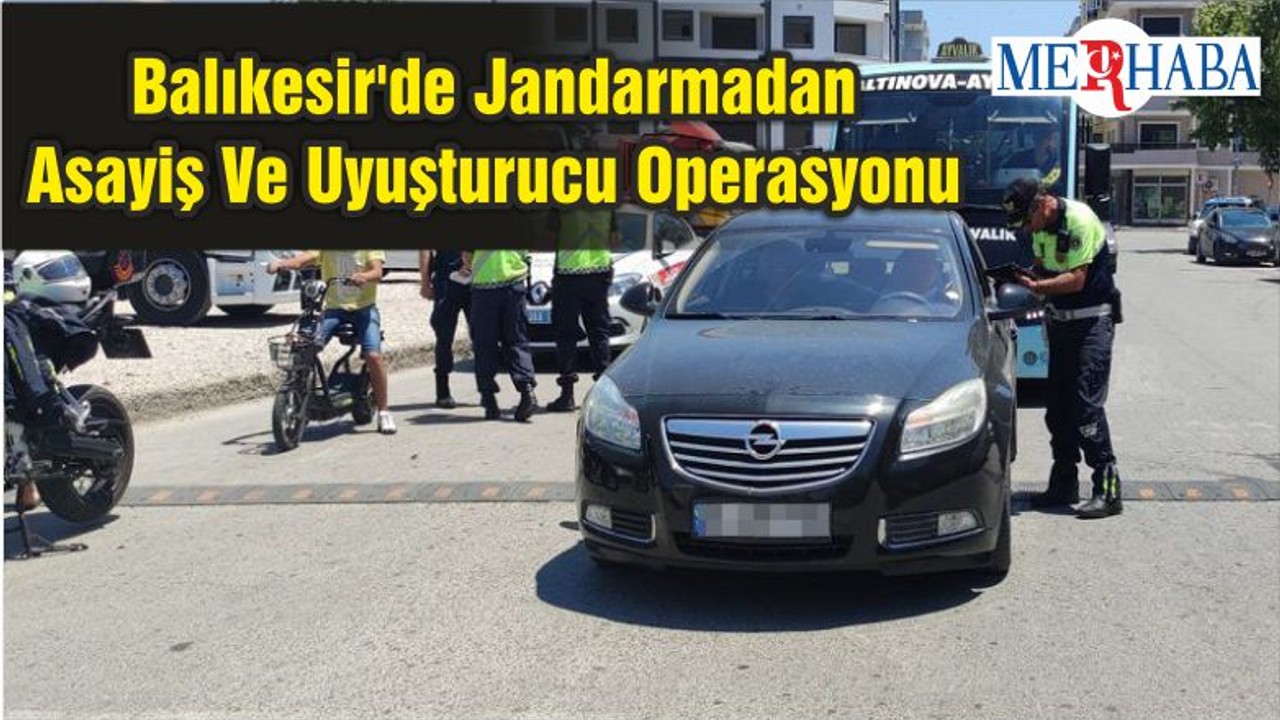Balıkesir'de Jandarmadan Asayiş Ve Uyuşturucu Operasyonu