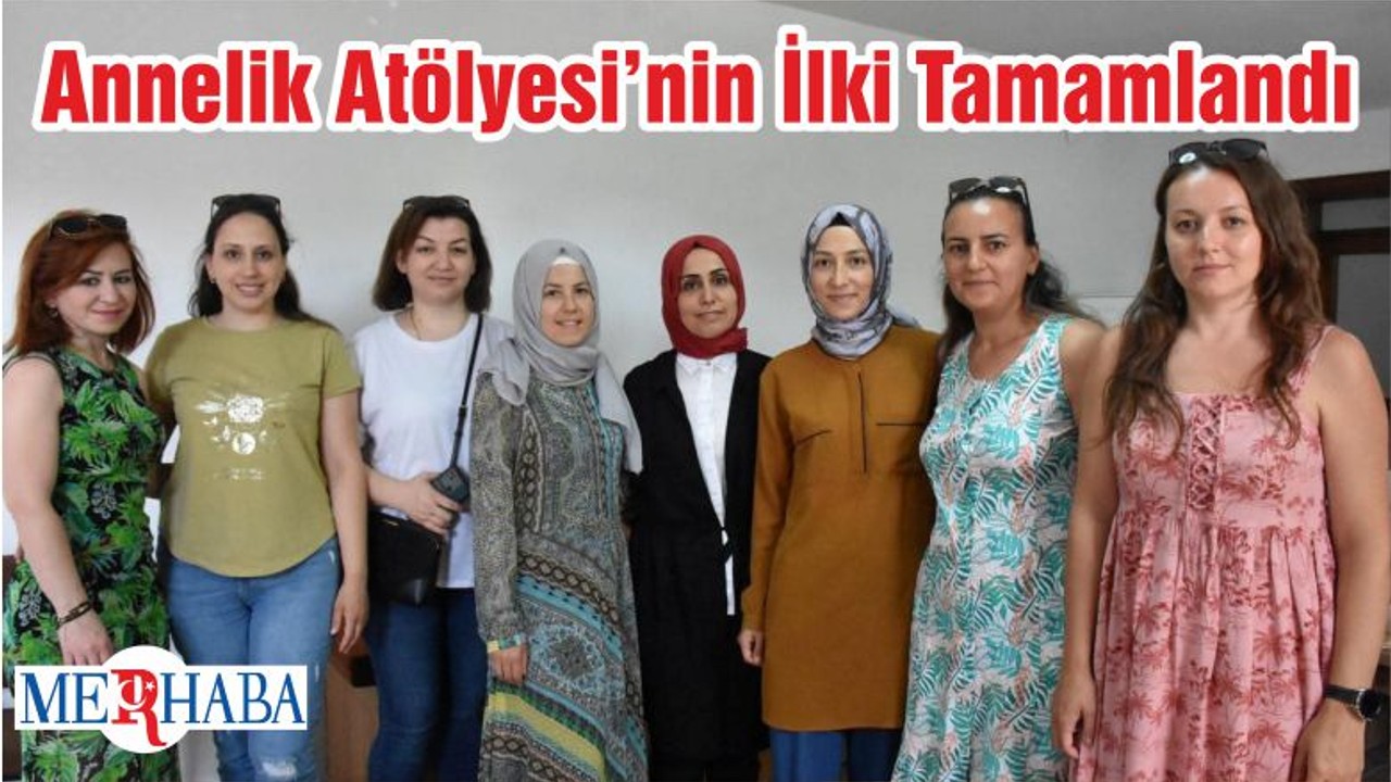 Annelik Atölyesi’nin İlki Tamamlandı