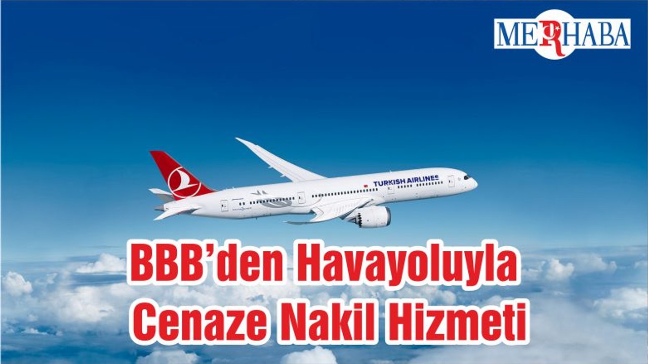 BBB’den Havayoluyla Cenaze Nakil Hizmeti