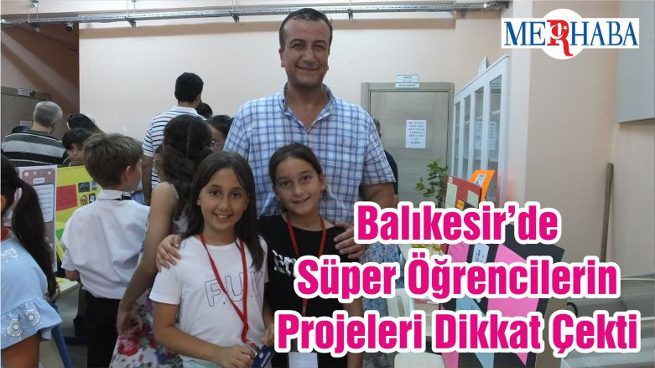 Balıkesir’de Süper Öğrencilerin Projeleri Dikkat Çekti