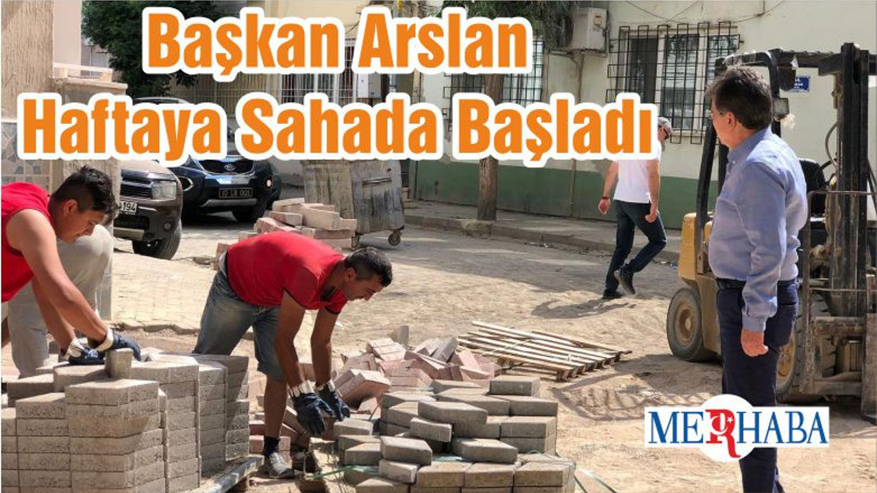 Başkan Arslan Haftaya Sahada Başladı