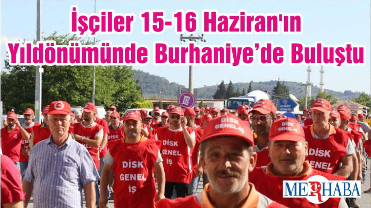 İşçiler 15-16 Haziran'ın Yıldönümünde Burhaniye’de Buluştu