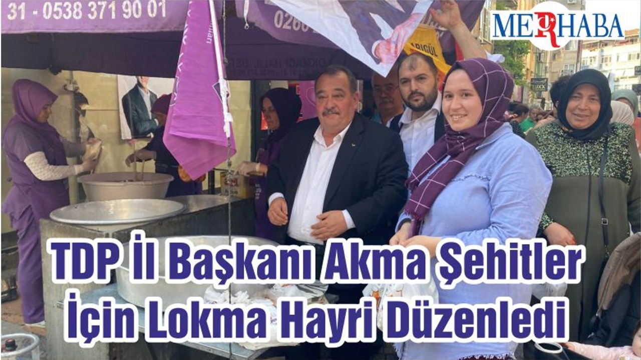 TDP İl Başkanı Akma Şehitler İçin Lokma Hayri Düzenledi